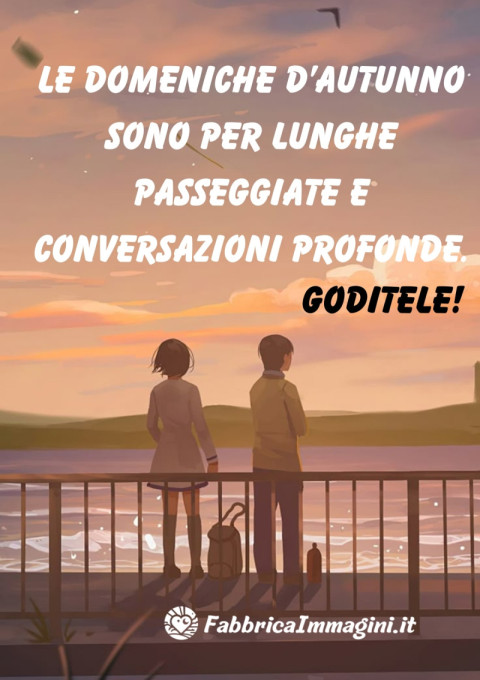 Le domeniche d’autunno sono per lunghe passeggiate e conversazioni profonde Goditele!