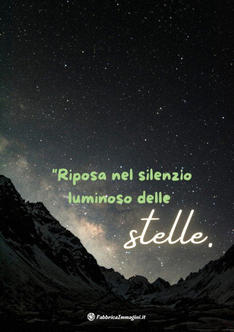 Riposa nel silenzio luminoso delle stelle