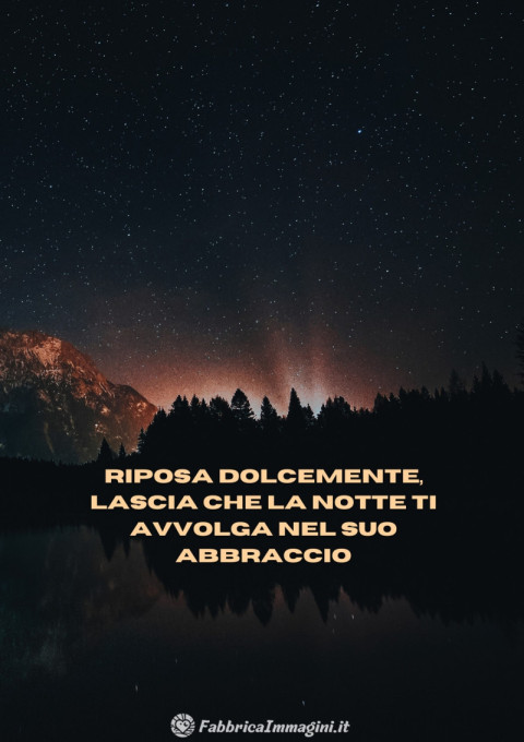 Riposa dolcemente, lascia che la notte ti avvolga nel suo abbraccio