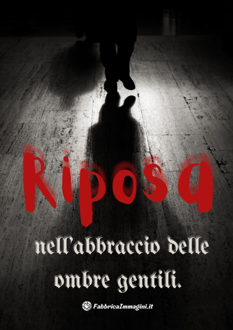 Riposa nell'abbraccio delle ombre gentili