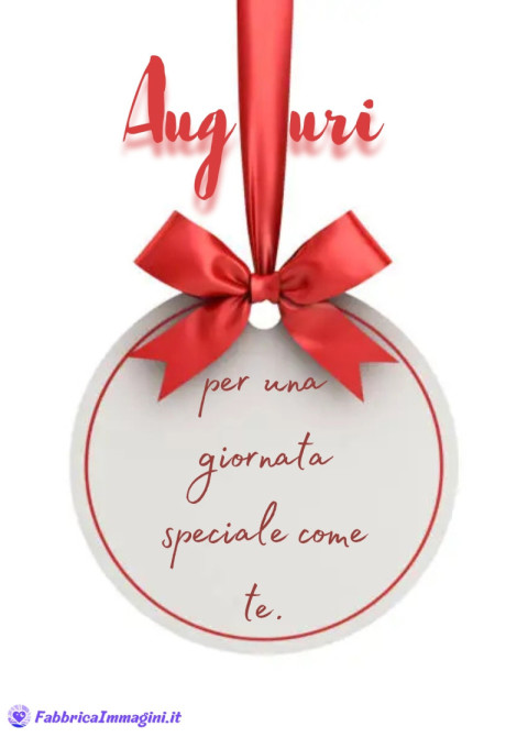 Auguri per una giornata speciale come te