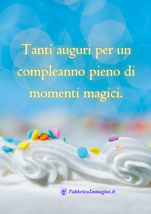 Tanti auguri per un compleanno pieno di momenti magici