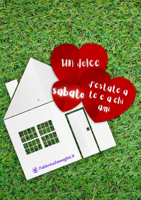 Un dolce sabato d'estate a te e a chi ami