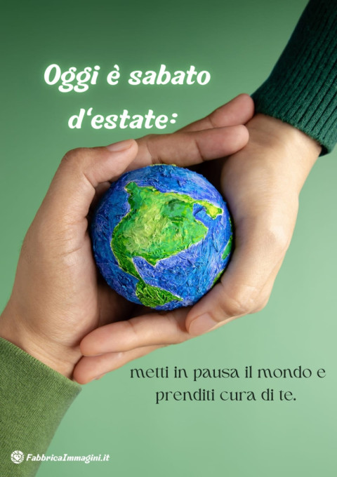 Oggi è sabato d'estate metti in pausa il mondo e prenditi cura di te
