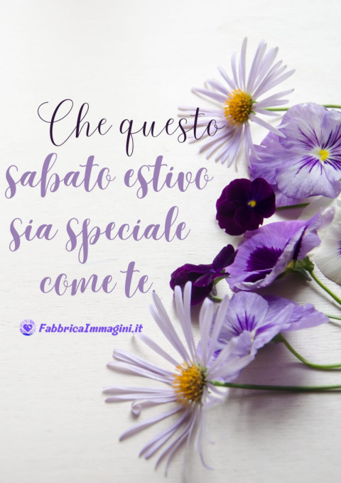 Che questo sabato estivo sia speciale come te