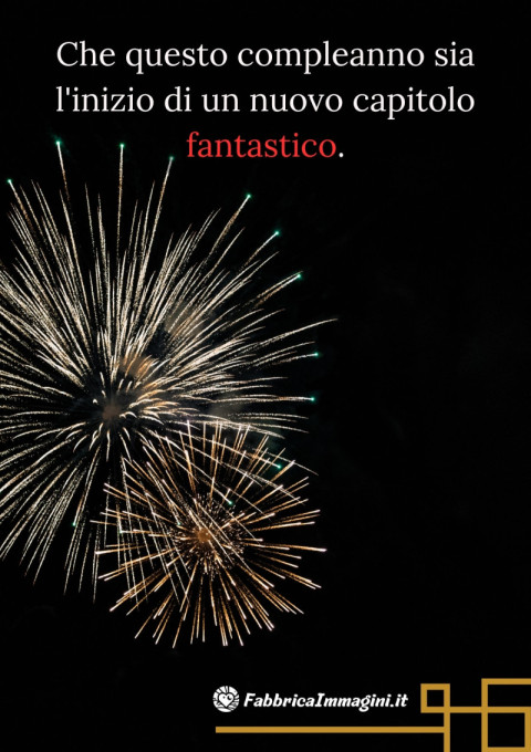 Che questo compleanno sia l'inizio di un nuovo capitolo fantastico