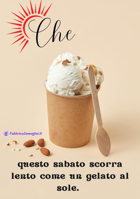 Che questo sabato scorra lento come un gelato al sole