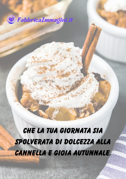 Che la tua giornata sia spolverata di dolcezza alla cannella e gioia autunnale