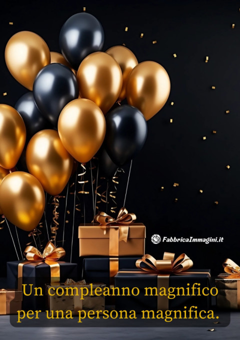 Un compleanno magnifico per una persona magnifica