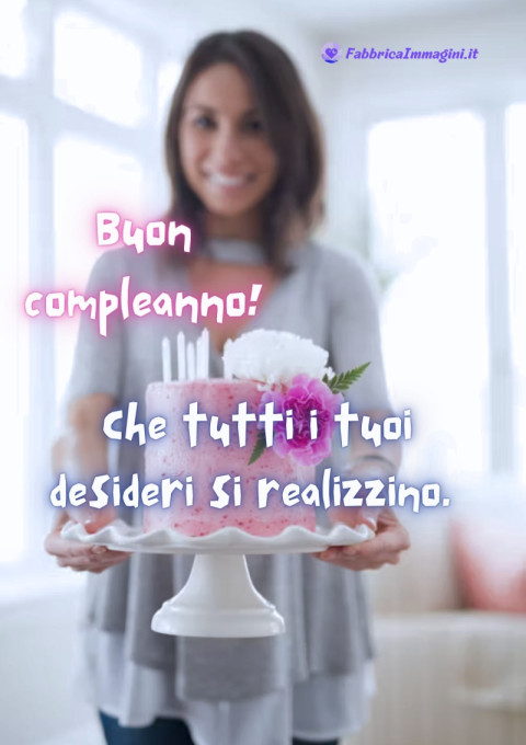 Buon compleanno! Che tutti i tuoi desideri si realizzino