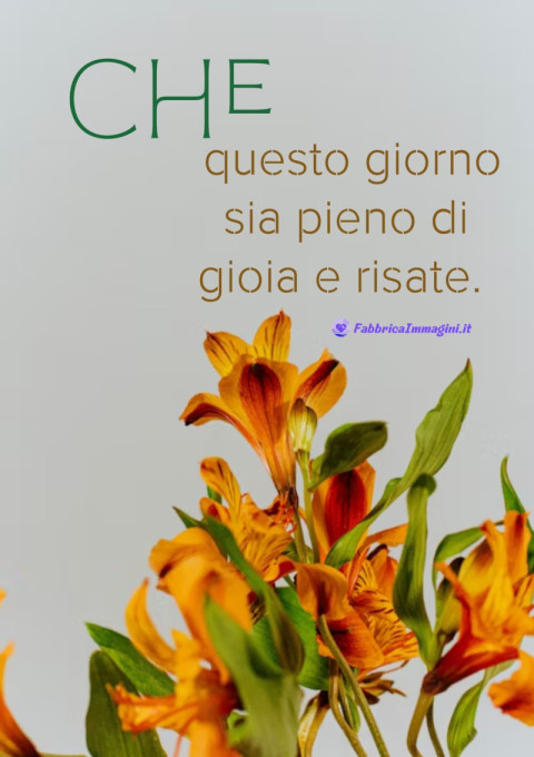Che questo giorno sia pieno di gioia e risate