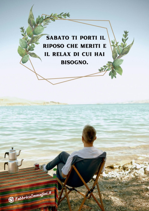 Che questo sabato ti porti il riposo che meriti e il relax di cui hai bisogno