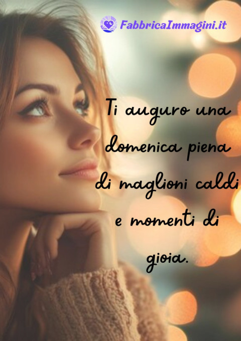 Ti auguro una domenica piena di maglioni caldi e momenti di gioia
