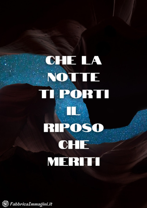 Che la notte ti porti il riposo che meriti