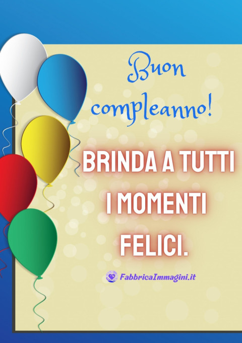 Buon compleanno! Brinda a tutti i momenti felici