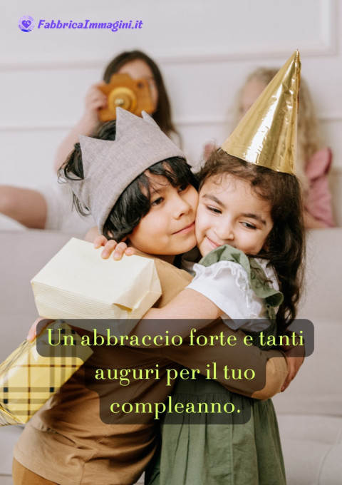 Un abbraccio forte e tanti auguri per il tuo compleanno