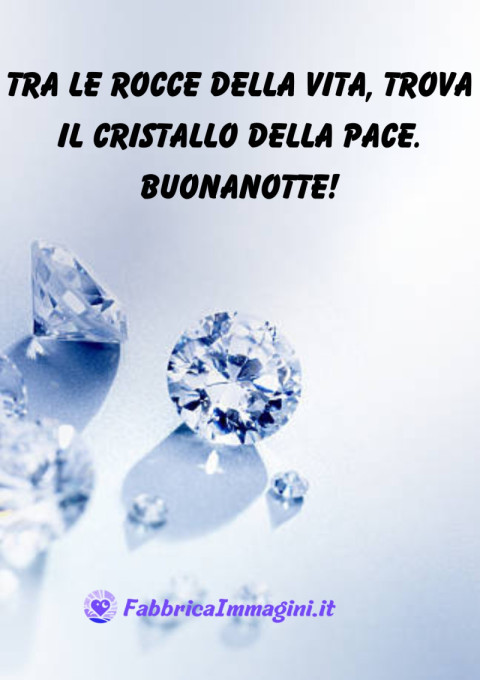 Tra le rocce della vita, trova il cristallo della pace Buonanotte