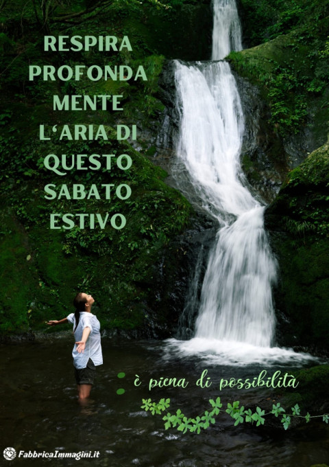 Respira profondamente l'aria di questo sabato estivo è piena di possibilità