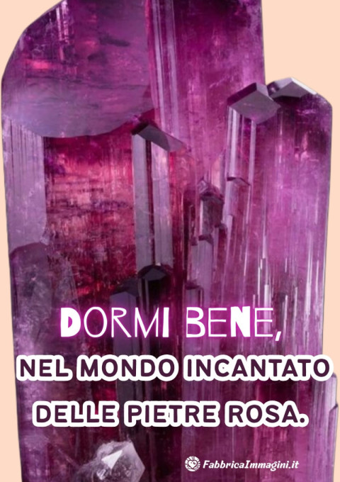 Dormi bene, nel mondo incantato delle pietre rosa