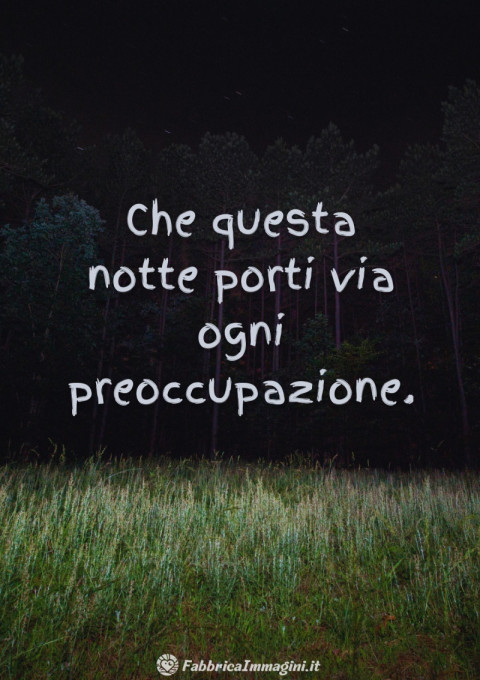 Che questa notte porti via ogni preoccupazione