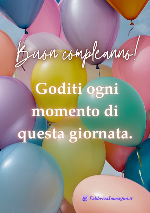 Buon compleanno! Goditi ogni momento di questa giornata