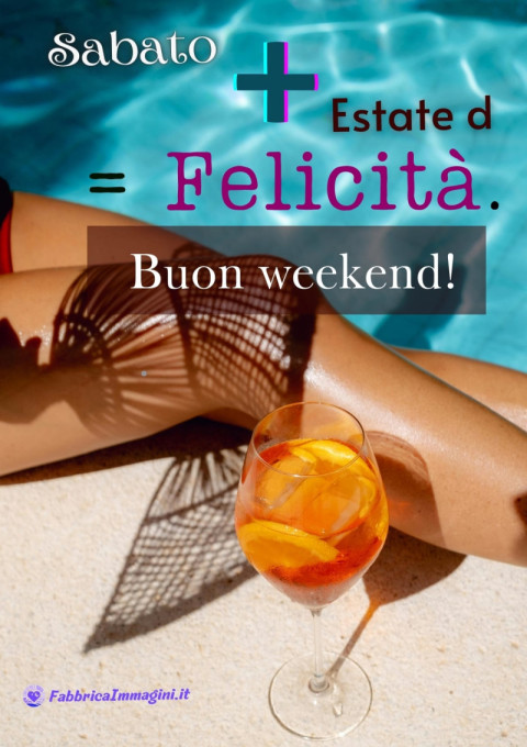 Sabato + Estate = Felicità Buon weekend!