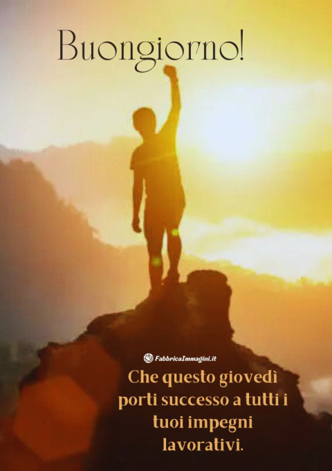 Buongiorno! Che questo giovedì porti successo a tutti i tuoi impegni lavorativi