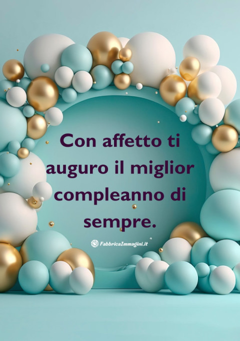 Con affetto ti auguro il miglior compleanno di sempre