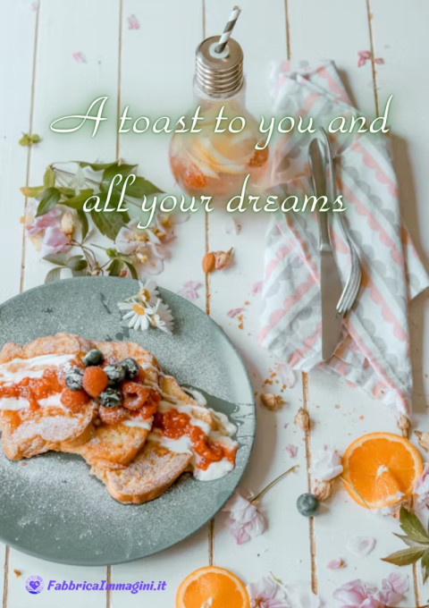 A toast to you and all your dreams