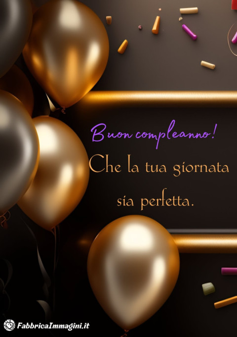 Buon compleanno! Che la tua giornata sia perfetta