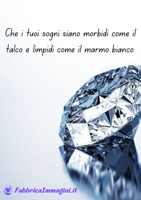 Che i tuoi sogni siano morbidi come il talco e limpidi come il marmo bianco
