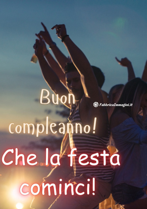 Buon compleanno! Che la festa cominci!