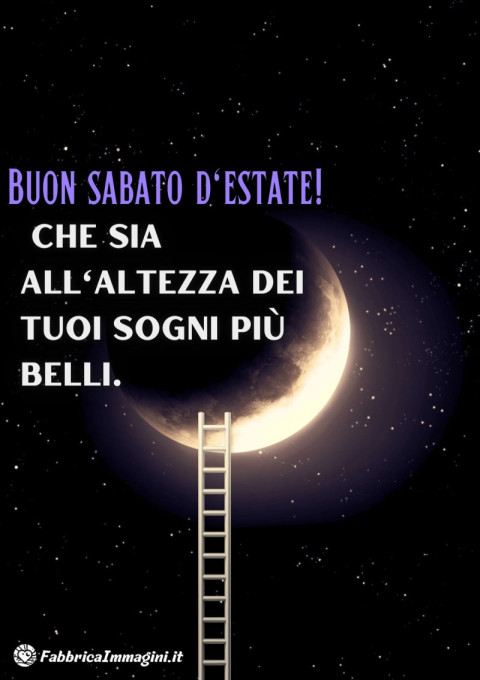 Buon sabato d'estate! Che sia all'altezza dei tuoi sogni più belli