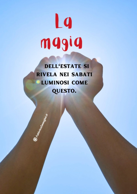 La magia dell'estate si rivela nei sabati luminosi come questo