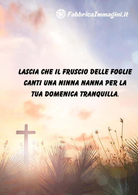 Lascia che il fruscio delle foglie canti una ninna nanna per la tua domenica tranquilla