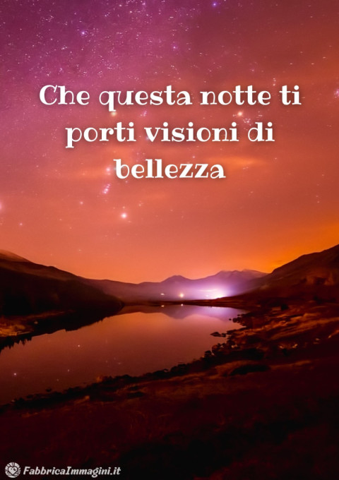 Che questa notte ti porti visioni di bellezza