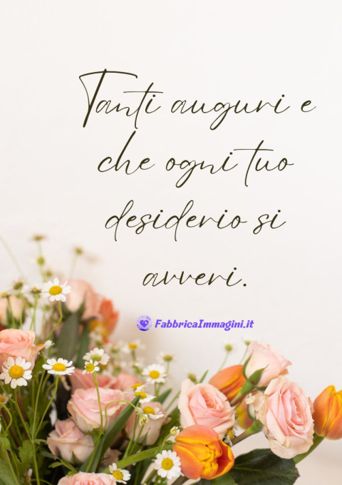 Tanti auguri e che ogni tuo desiderio si avveri