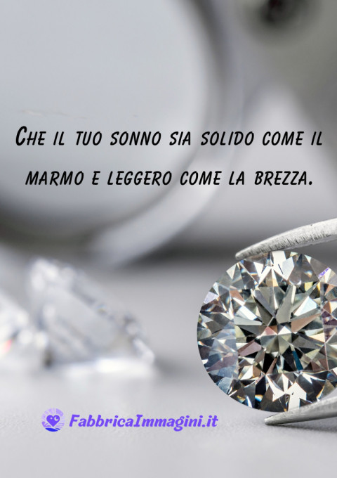 Che il tuo sonno sia solido come il marmo e leggero come la brezza