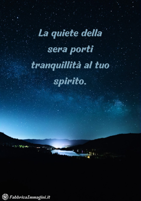 La quiete della sera porti tranquillità al tuo spirito