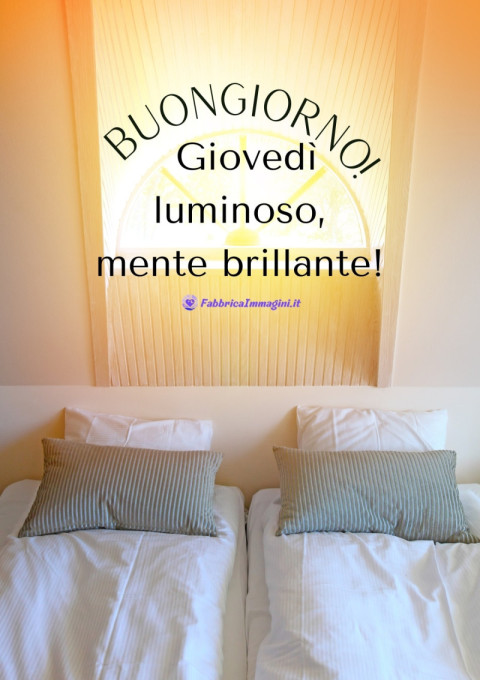 Buongiorno! Giovedì luminoso, mente brillante!