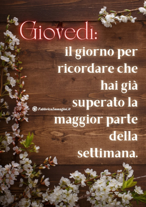 Giovedì il giorno per ricordare che hai già superato la maggior parte della settimana