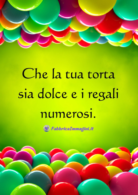 Che la tua torta sia dolce e i regali numerosi