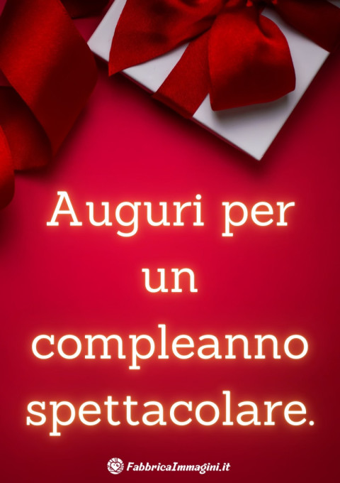 Auguri per un compleanno spettacolare