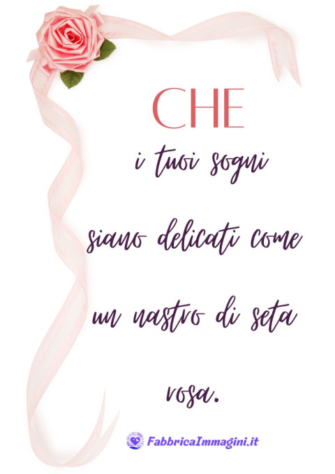Che i tuoi sogni siano delicati come un nastro di seta rosa