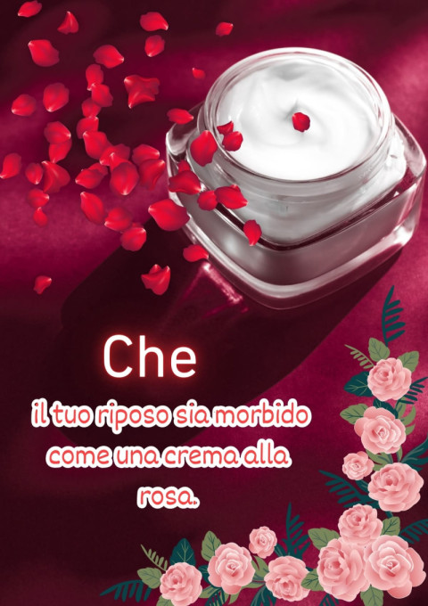 Che il tuo riposo sia morbido come una crema alla rosa