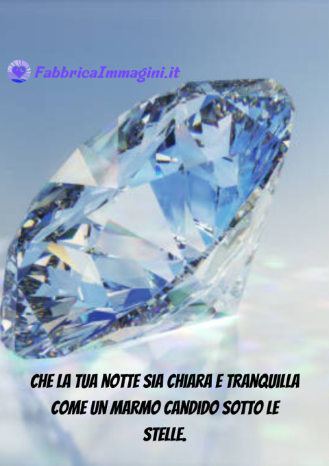 Che la tua notte sia chiara e tranquilla come un marmo candido sotto le stelle