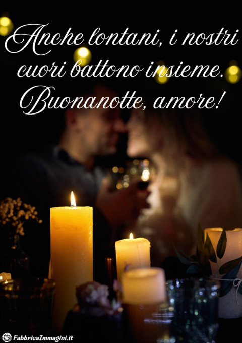 Anche lontani, i nostri cuori battono insieme Buonanotte, amore!