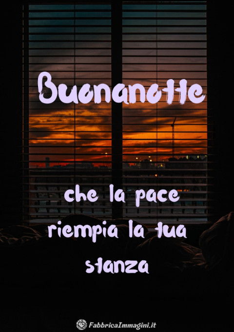 Buonanotte, che la pace riempia la tua stanza