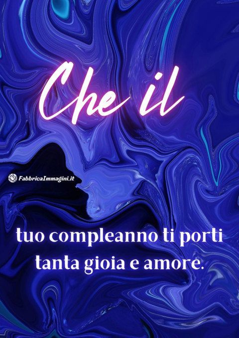 Che il tuo compleanno ti porti tanta gioia e amore