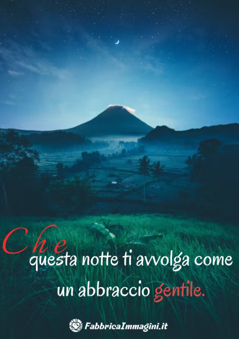 Che questa notte ti avvolga come un abbraccio gentile